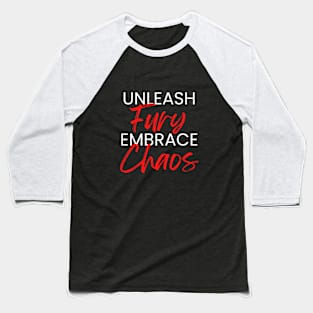 Unleash Fury, Embrace Chaos Baseball T-Shirt